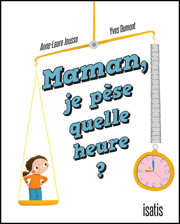 Maman je pèse quelle heure?